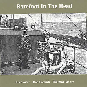 JIM SAUTER/DON DIETRICH/THURSTON MOORE Barefoot In The Head