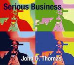 JOHN D. THOMAS Serious Business