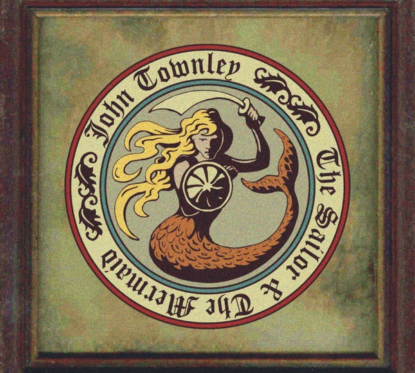 JOHN TOWNLEY The Sailor & The Mermaid