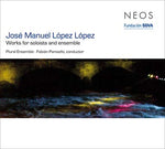 JOSE MANUEL LOPEZ LOPEZ Works For Soloists And Ensemble