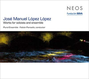 JOSE MANUEL LOPEZ LOPEZ Works For Soloists And Ensemble