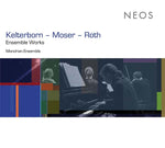 KELTERBORN - MOSER - ROTH Ensemble Works