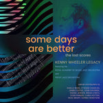 Kenny Wheeler Legacy Featuring The Royal Academy O Some Days Are Better: The Lost Scores (Deluxe Edition)