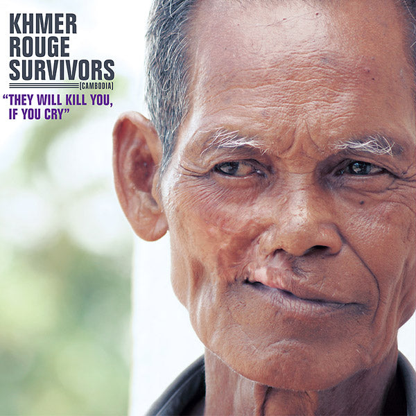KHMER ROUGE SURVIVORS They Will Kill You, If You Cry