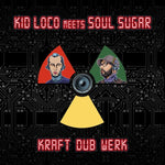 Kid Loco Meets Soul Sugar Kraft "Dub" Werk