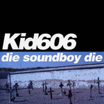 KID606 Die Soundboy Die