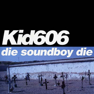 KID606 Die Soundboy Die