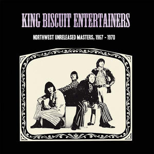 KING BISCUIT ENTERTAINERS Northwest Unreleased Masters, 1967-1970