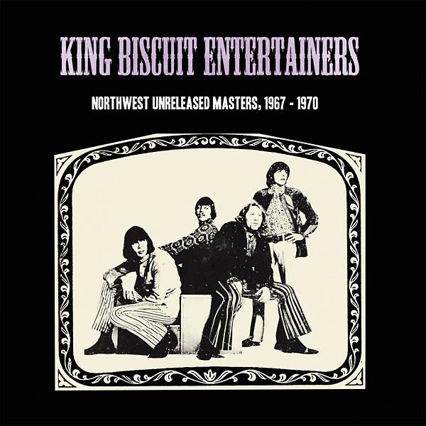 KING BISCUIT ENTERTAINERS Northwest Unreleased Masters, 1967-1970