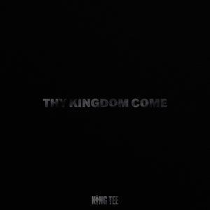 KING TEE Thy Kingdom Come