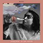Kitti Somethin' In The Water