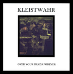 KLEISTWAHR Over Your Heads Forever