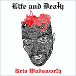 KRIS WADSWORTH Life and Death