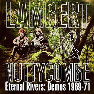 LAMBERT AND NUTTYCOMBE Eternal Rivers: Demos 1969-71