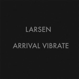 LARSEN Arrival Vibrate