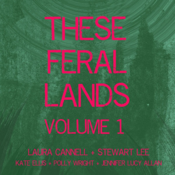 LAURA CANNELL, STEWART LEE AND FRIENDS These Feral Lands Volume 1