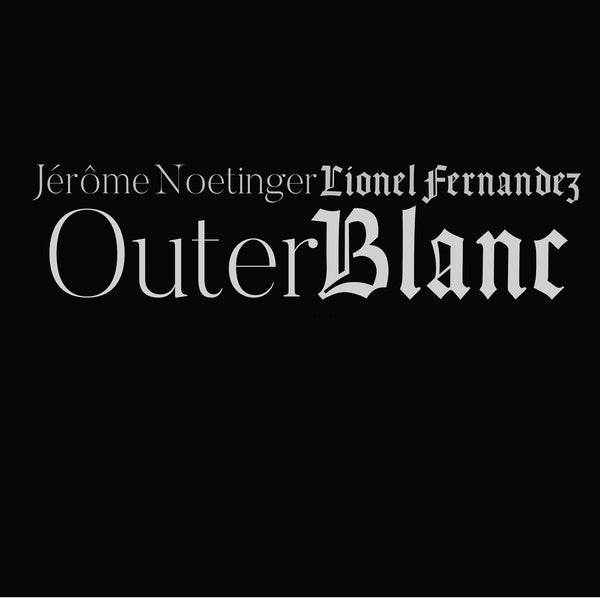LIONEL FERNANDEZ/JEROME NOETINGER Outer Blanc