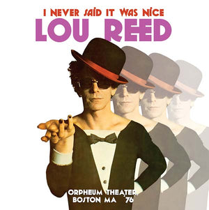 Lou Reed I Never Said It Was Nice: Orpheum Theater, Boston MA '76