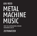 Lou Reed Metal Machine Music: First Full Instrumental Version Performed Live by Zeitkratzer