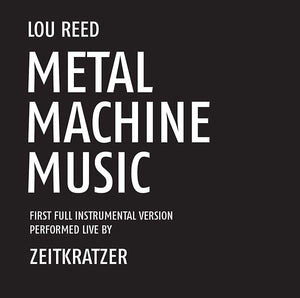 Lou Reed Metal Machine Music: First Full Instrumental Version Performed Live by Zeitkratzer