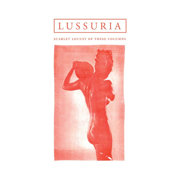 LUSSURIA Scarlet Locust Of These Columns