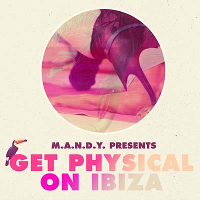 M.A.N.D.Y. Get Physical on Ibiza