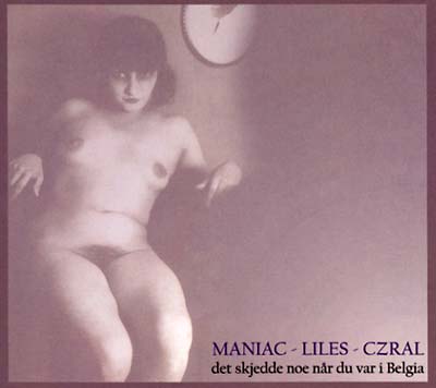 MANIAC/LILES/CZRAL Det Skjedde Noe Når Du Var I Belgia