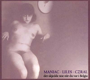MANIAC/LILES/CZRAL Det Skjedde Noe Når Du Var I Belgia