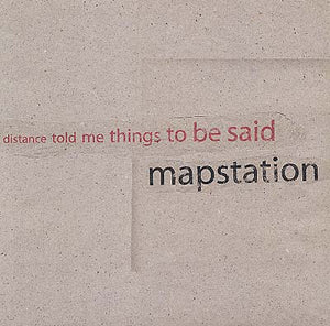 MAPSTATION Distance Told Me Things To Be Said