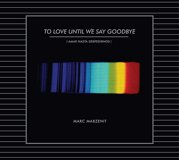MARC MARZENIT To Love Until We Say Goodbye