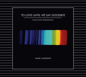 MARC MARZENIT To Love Until We Say Goodbye