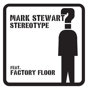 MARK STEWART (FEAT. FACTORY FLOOR) Stereotype