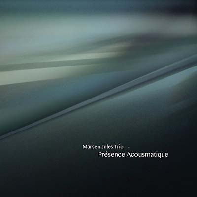 MARSEN JULES TRIO Presence Acousmatique