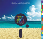MARTHA AND THE MUFFINS Where Blue Meets Green (Balearic Edits)