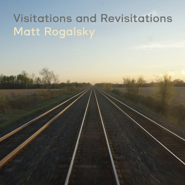 MATT ROGALSKY Visitations And Revisitations