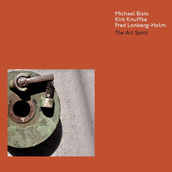 MICHAEL BISIO/KIRK KNUFFKE/FRED LONBERG-HOLM The Art Spirit