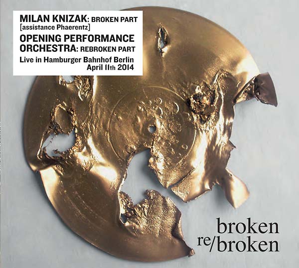 MILAN KNIZAK/OPENING PERFORMANCE ORCHESTRA Broken Re/Broken