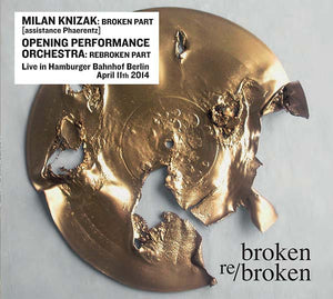 MILAN KNIZAK/OPENING PERFORMANCE ORCHESTRA Broken Re/Broken
