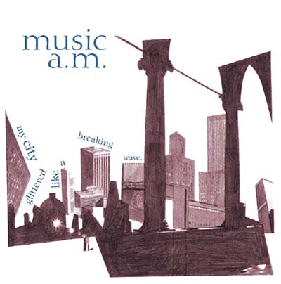 MUSIC A.M. My City Glittered Like A Breaking Wave