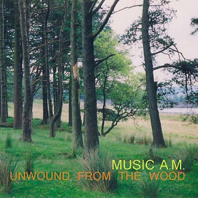 MUSIC A.M. Unwound from the Wood