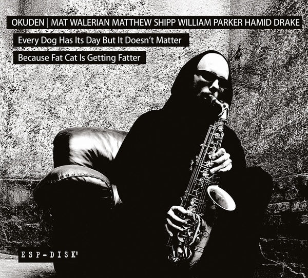 OKUDEN QUARTET (MAT WALERIAN/MATTHEW SHIPP/WILLIAM Every Dog Has Its Day But It Doesn't Matter Because Fat Cat Is Getting Fatter