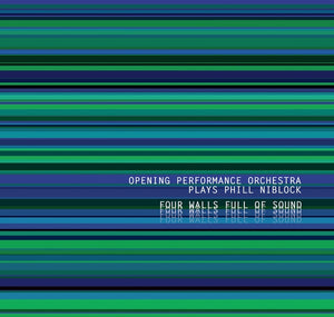 OPENING PERFORMANCE ORCHESTRA PLAYS PHILL NIBLOCK Four Walls Full Of Sound
