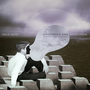 PALO ALTO Difference and Repetition: A Musical Evocation Of Gilles Deleuze