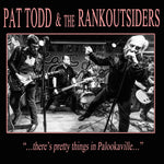 PAT TODD & THE RANKOUTSIDERS There's Pretty Things In Palookaville...