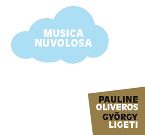 PAULINE OLIVEROS/GYORGY LIGETI Musica Nuvolosa