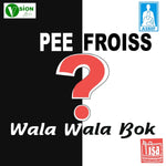 Pee Frois Wala Wala Bok?
