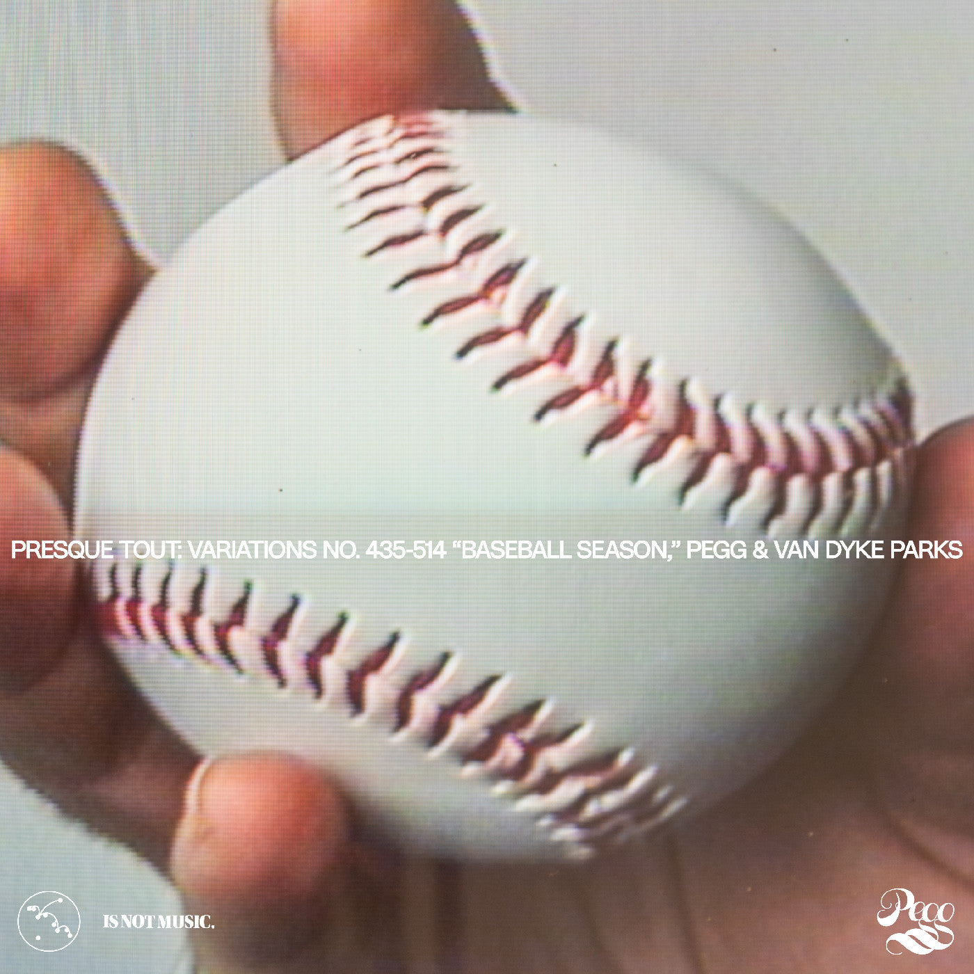 Pegg Presque Tout: Variations No. 435-514 “Baseball Season,” Pegg & Van Dyke Parks