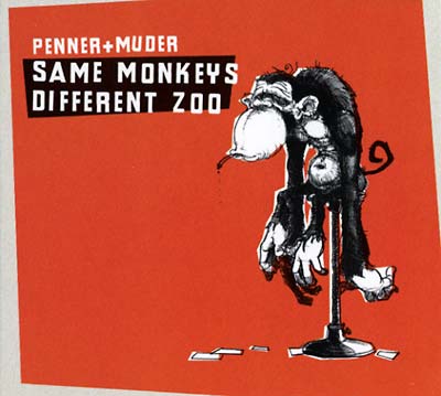 PENNER + MUDER Same Monkeys Different Zoo
