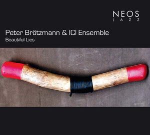PETER BROTZMANN & ICI ENSEMBLE Beautiful Lies