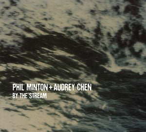 PHIL MINTON + AUDREY CHEN By the Stream